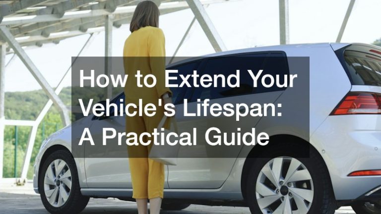 How to Extend Your Vehicle's Lifespan: A Practical Guide